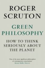 Könyv Green Philosophy Roger Scruton