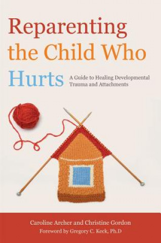Книга Reparenting the Child Who Hurts Caroline Archer