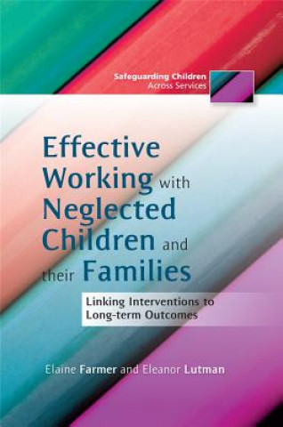 Książka Effective Working with Neglected Children and their Families Elaine Farmer