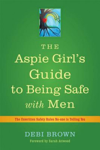 Kniha Aspie Girl's Guide to Being Safe with Men Debi Brown