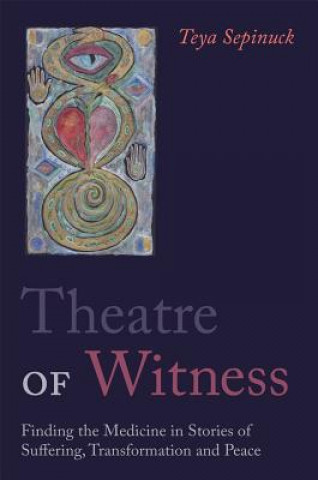 Kniha Theatre of Witness Teya Sepinuck
