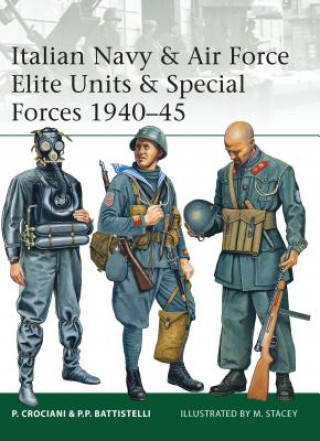 Könyv Italian Navy & Air Force Elite Units & Special Forces 1940-45 Piero Crociani