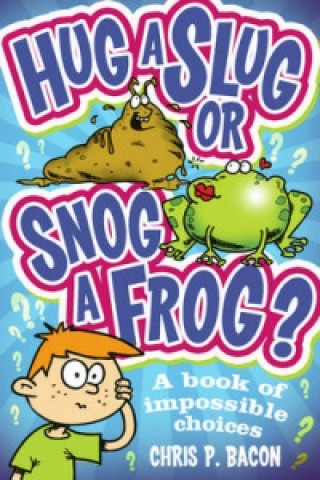 Libro Hug a Slug or Snog a Frog? Chris Bacon