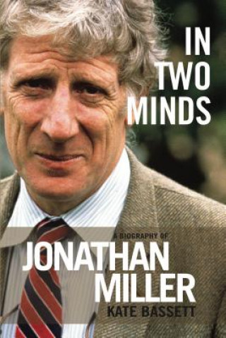 Книга In Two Minds: a Biography of Jonathan Miller Kate Bassett