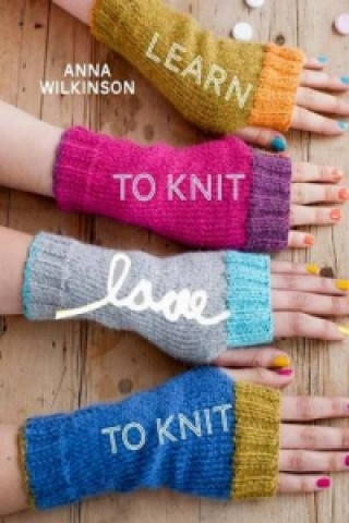 Kniha Learn to Knit, Love to Knit Anna Wilkinson
