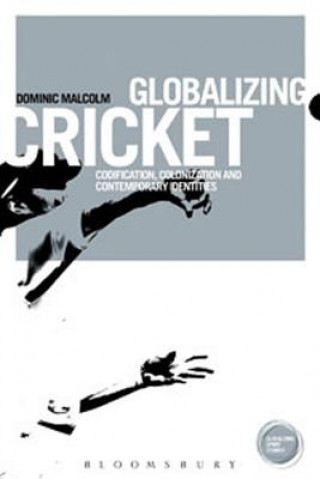 Buch Globalizing Cricket Dominic Malcolm