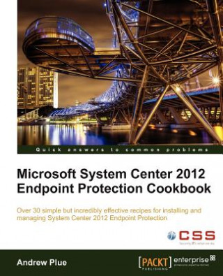 Книга Microsoft System Center 2012 Endpoint Protection Cookbook A Plue
