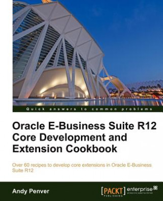 Книга Oracle E-Business Suite R12 Core Development and Extension Cookbook Andy Penver