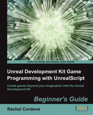 Knjiga Unreal Development Kit Game Programming with UnrealScript: Beginner's Guide Rachel Cordone