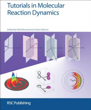 Könyv Tutorials in Molecular Reaction Dynamics Mark Brouard