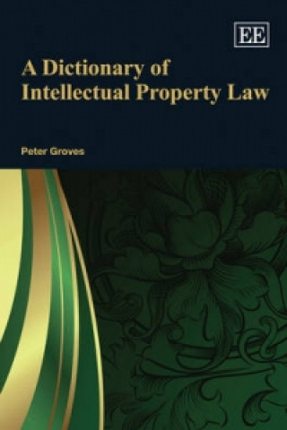 Kniha Dictionary of Intellectual Property Law Peter Groves