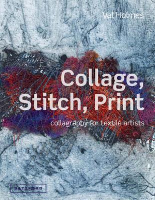 Kniha Collage, Stitch, Print Val Holmes