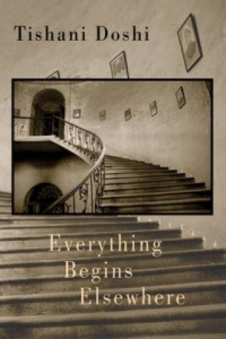 Книга Everything Begins Elsewhere Tishani Doshi