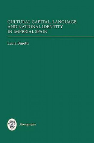 Kniha Cultural Capital, Language and National Identity in Imperial Spain Lucia Binotti