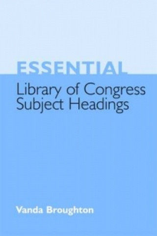 Książka Essential Library of Congress Subject Headings Vanda Broughton