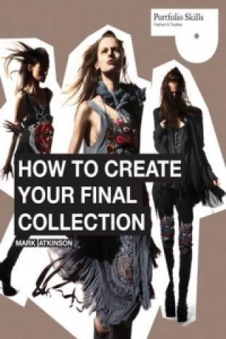Kniha How to Create Your Final Collection Mark Atkinson