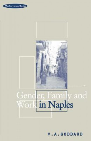 Knjiga Gender, Family and Work in Naples Victoria A Goddard