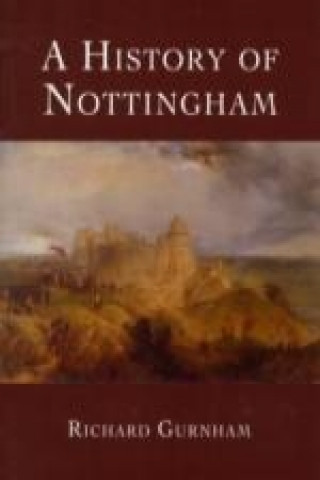 Kniha History of Nottingham Richard Gurnham