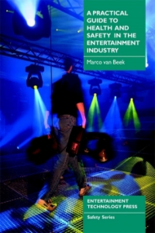 Carte Practical Guide to Health and Safety in the Entertainment Industry Marco Beek