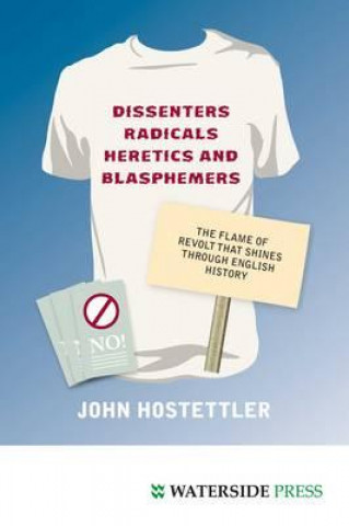 Book Dissenters, Radicals, Heretics and Blasphemers John Hostettler