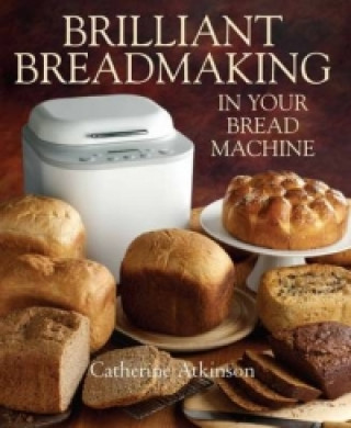 Carte Brilliant Breadmaking in Your Bread Machine Catherine Atkinson