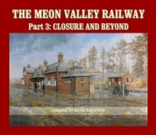 Carte Meon Valley Railway, Part 3: Closure and Beyond Kevin Robertson