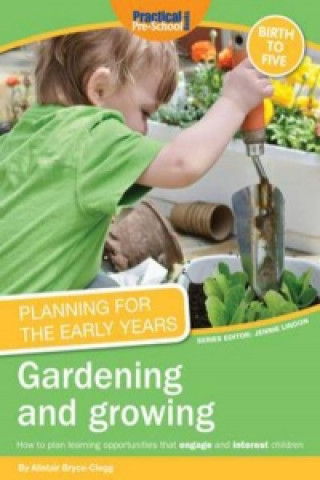 Kniha Planning for the Early Years: Gardening and Growing Alistair Bryce-Clegg