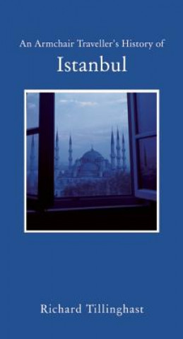 Carte Armchair Traveller's History of Istanbul Richard Tillinghast