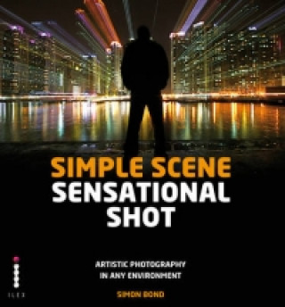 Kniha Simple Scene Sensational Shot Simon Bond