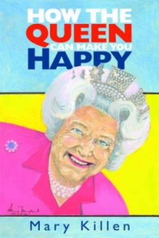 Книга How the Queen Can Make You Happy Mary Killen