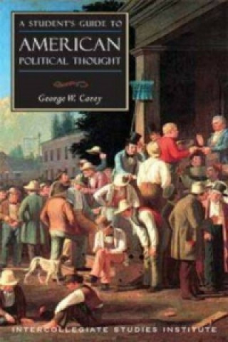 Livre Students Guide to American Political Thought George W Carey