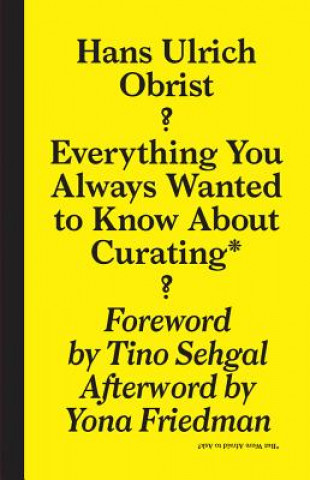 Könyv Everything You Always Wanted to Know About Curat -  But Were Afraid to Ask Hans Ulrich