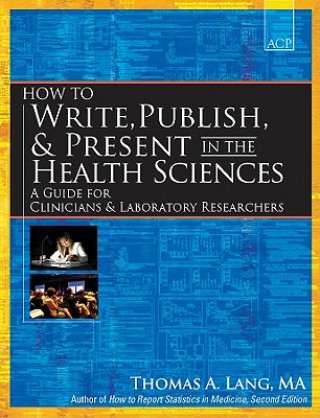 Livre How to Write, Publish, and Present in the Health Sciences Tom Lang