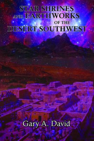 Kniha Star Shrines and Earthworks of the Desert Southwest Gary A David