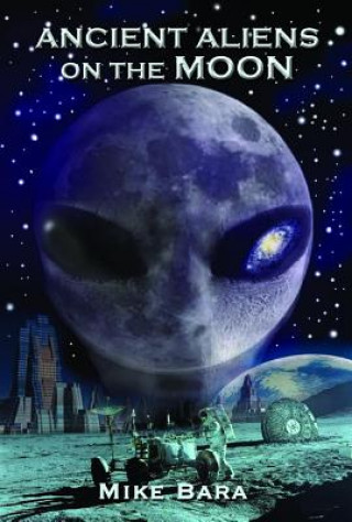 Kniha Ancient Aliens on the Moon Mike Bara