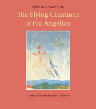 Könyv Flying Creatures Of Fra Angelico Antonio Tabucchi
