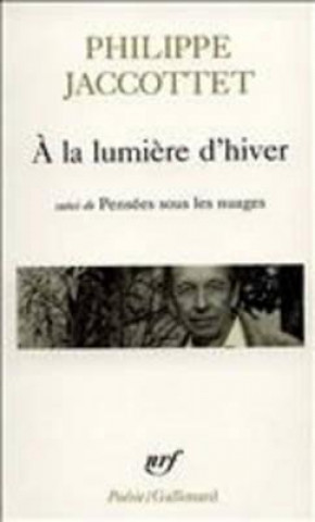 Könyv la lumi<ere d'hiver/Pensees sous les nuages/Lecons/Chants d'en ba Philippe Jaccottet