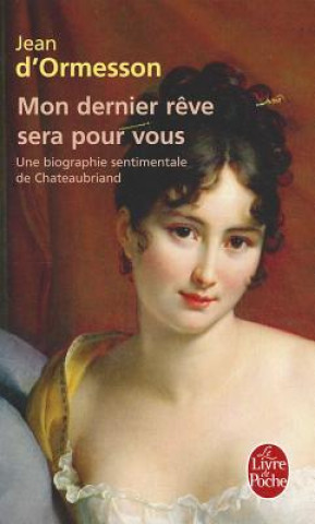 Książka Mon Dernier Reve Sera Pour Vous (Biography of Chateaubriand) Ormesson