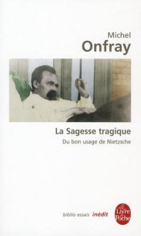 Könyv Sagesse Tragique Du Bon Usage De Nietzsche Michel Onfray