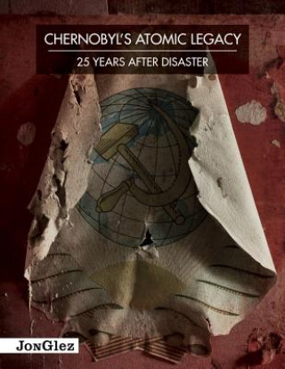 Knjiga Chernobyl's Atomic Legacy Daniel Barter