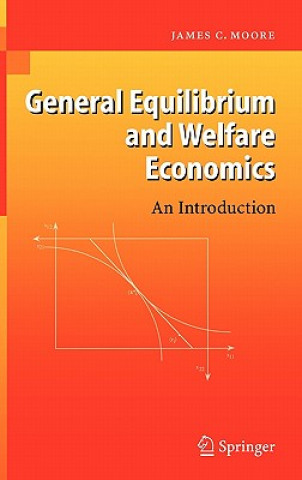 Kniha General Equilibrium and Welfare Economics James C Moore