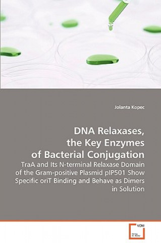 Könyv DNA Relaxases, the Key Enzymes of Bacterial Conjugation Jolanta Kopec
