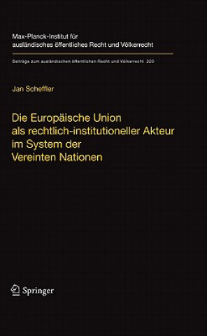 Kniha Die Europaische Union als rechtlich-institutioneller Akteur im System der Vereinten Nationen Jan Scheffler