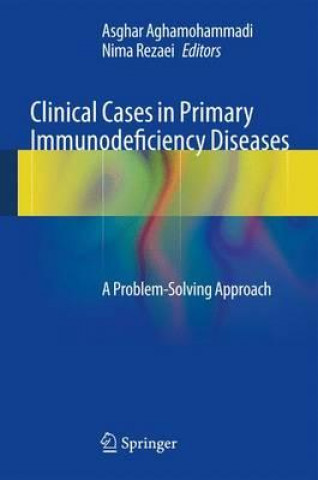Könyv Clinical Cases in Primary Immunodeficiency Diseases Asghar Aghamohammadi