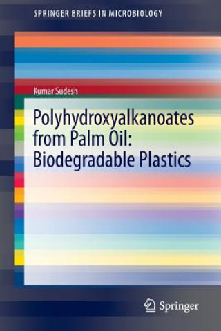 Könyv Polyhydroxyalkanoates from Palm Oil: Biodegradable Plastics Kumar Sudesh