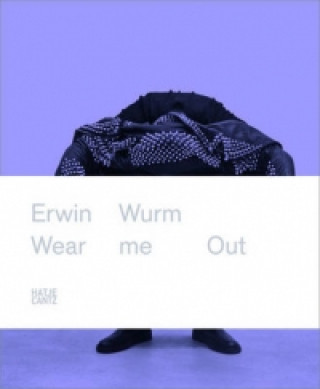 Kniha Erwin Wurm: Wear Me Out Antwerpen Middelheimmuseum