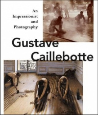 Книга Gustave Caillebotte: An Impressionist and Photography Karin Sagner