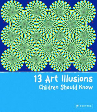 Книга 13 Art Illusions Children Should Know Silke Vry