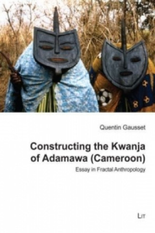Kniha Constructing the Kwanja of Adamawa (Cameroon) Quentin Gausset
