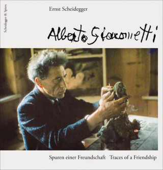 Kniha Alberto Giacometti: Traces of a Friendship Ernst Scheidegger